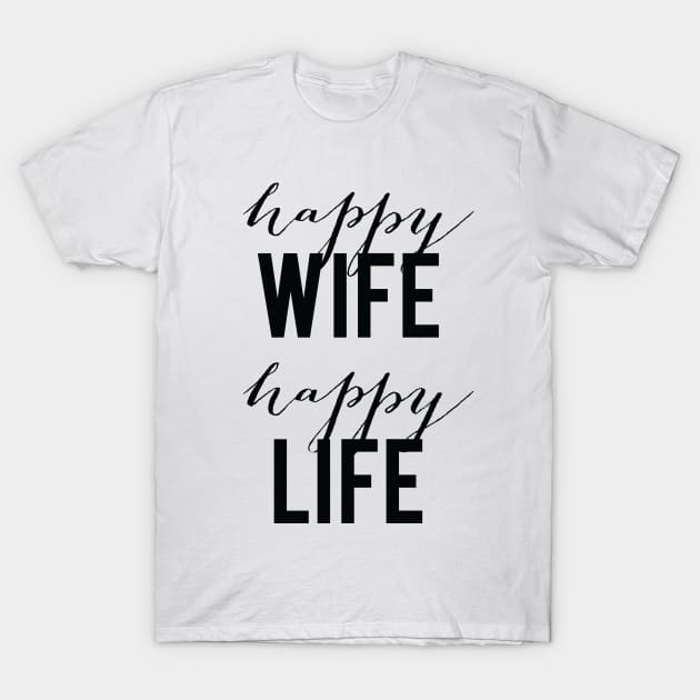 Happy Wife Happy Life T-Shirt by thedailysoe